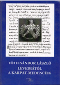 Tóth Sándor László - Levediától a Kárpát-medencéig (dedikált)