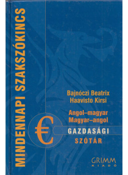 Bajnóczy Beatrix, Haavisto Kirsi - Angol-magyar, magyar-angol gazdasági szótár Bajnóczy Beatrix, Haavisto Kirsi - Angol-magyar, magyar-angol gazdasági szótár, Szeged 2004 antikvár könyv