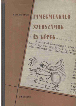 Becske Ödön - Famegmunkáló szerszámok és gépek Becske Ödön - Famegmunkáló szerszámok és gépek, Budapest 1962 antikvár könyv