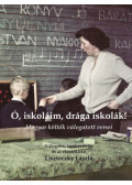 Lisztóczky László (szerk.) - Ó, iskoláim, drága iskolák!