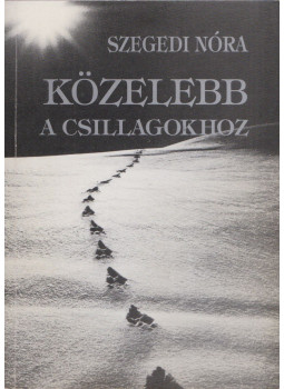 Szegedi Nóra - Közelebb a csillagokhoz (dedikált) Szegedi Nóra - Közelebb a csillagokhoz (dedikált), null 0 antikvár könyv