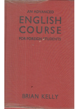 Brian Kelly - An advanced English course for foreign students Brian Kelly - An advanced English course for foreign students, London 1962 antikvár könyv