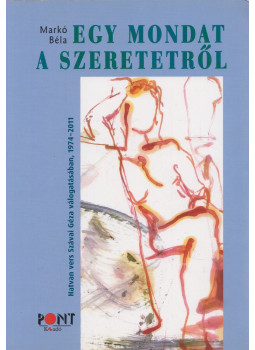 Markó Béla - Egy mondat a szeretetről Markó Béla - Egy mondat a szeretetről, Budapest 2015 antikvár könyv