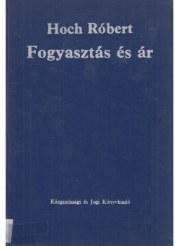 Hoch Róbert - Fogyasztás és jövedelem Hoch Róbert - Fogyasztás és jövedelem, Budapest 1972 antikvár könyv