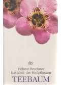 Bruckner, Helmut - Die Kraft der Heilpflanzen - Teebaum