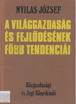 Nyilas József - A világgazdaság és fejlődésének főbb tendenciái Nyilas József - A világgazdaság és fejlődésének főbb tendenciái, Budapest 1975 antikvár könyv