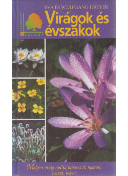 Eva Dreyer, Wolfgang Dreyer - Virágok és évszakok Eva Dreyer, Wolfgang Dreyer - Virágok és évszakok, Budapest 2004 antikvár könyv