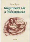 Engler Ágnes - Kisgyermekes nők a felsőoktatásban