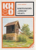 Seifert, Alwin - Kertészkedés "mérgek" nélkül