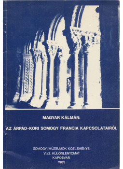 Magyar Kálmán - Az Árpád-kori Somogy francia kapcsolatairól Magyar Kálmán - Az Árpád-kori Somogy francia kapcsolatairól, Kaposvár 1983 antikvár könyv