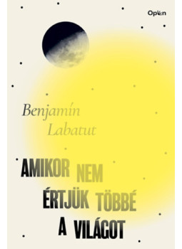Benjamin Labatut - Amikor nem értjük többé a világot Benjamin Labatut - Amikor nem értjük többé a világot, null 2024 antikvár könyv