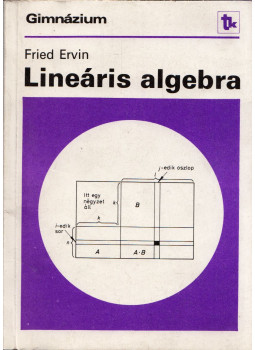 Fried Ervin - Lineáris algebra a speciális matematikai osztályok számára Fried Ervin - Lineáris algebra a speciális matematikai osztályok számára, Budapest 1986 antikvár könyv
