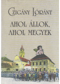 Czigány Lóránt - Ahol állok, ahol megyek (dedikált)