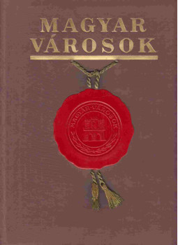 Szendy Károly, Lukács György, Ember Géza, Gróf Révay István, Kramer Gyula, Dr. Csizmadia Andor, Esztergár Lajos, Gőbel József, Helle László, Karay Kálmán - Magyar városok Szendy Károly, Lukács György, Ember Géza, Gróf Révay István, Kramer Gyula, Dr. Csizmadia Andor, Esztergár Lajos, Gőbel József, Helle László, Karay Kálmán - Magyar városok, Budapest 1941 antikvár könyv