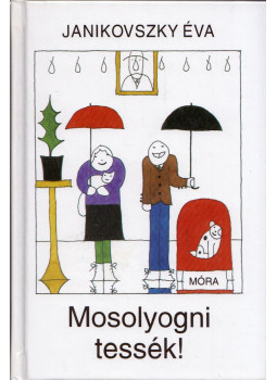Janikovszky Éva - Mosolyogni tessék! Janikovszky Éva - Mosolyogni tessék!, Budapest 2005 antikvár könyv