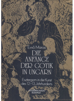 Marosi Ernő - Die Anfänge der Gotik in Ungarn, Budapest 1984 antikvár könyv