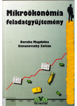 Daruka Magdolna, Simanovszky Zoltán - Mikroökonómia feladatgyűjtemény Daruka Magdolna, Simanovszky Zoltán - Mikroökonómia feladatgyűjtemény, Tatabánya 2001 antikvár könyv