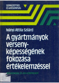 Iványi Attila Szilárd - A gyártmányok versenyképességének fokozása értékelemzéssel