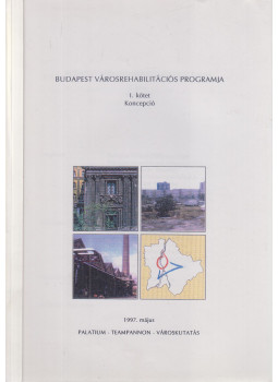 Erő Zoltán, Koszorú Lajos, Brenner János, Tosics Iván, Sárkány Csilla, Locsmándi Gábor, Iván Andrea, Várnai Gábor - Budapest városrehabilitációs programja I. kötet - Koncepció Erő Zoltán, Koszorú Lajos, Brenner János, Tosics Iván, Sárkány Csilla, Locsmándi Gábor, Iván Andrea, Várnai Gábor - Budapest városrehabilitációs programja I. kötet - Koncepció, Budapest 1997 antikvár könyv