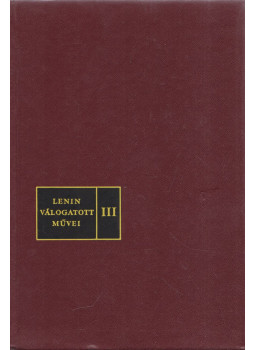 Lenin, Vlagyimir Iljics - Lenin válogatott művei III. Lenin, Vlagyimir Iljics - Lenin válogatott művei III., Budapest 1977 antikvár könyv