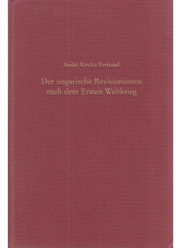 Kovács-Bertrand Anikó - Der ungarische Revisionismus nach dem Ersten Weltkrieg Kovács-Bertrand Anikó - Der ungarische Revisionismus nach dem Ersten Weltkrieg, München 1997 antikvár könyv