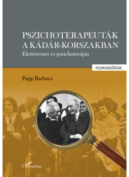 Papp Barbara - Pszichoterapeuták a Kádár-korszakban Papp Barbara - Pszichoterapeuták a Kádár-korszakban, null 2024 antikvár könyv