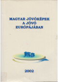 Besenyei Lajos,Tóth Attiláné,Tóth László - Magyar jövőképek a jövő Európájában