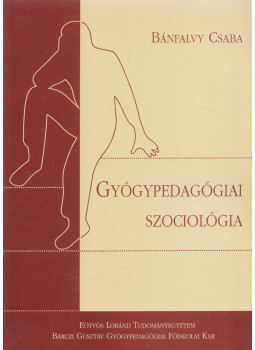 Bánfalvy Csaba - Gyógypedagógiai szociológia (dedikált) Bánfalvy Csaba - Gyógypedagógiai szociológia (dedikált), Budapest 2006 antikvár könyv