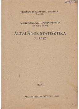 Dr. Korpás Attiláné, Dr. Molnár Máténé, Dr. Szűcs István - Általános statisztika II. Dr. Korpás Attiláné, Dr. Molnár Máténé, Dr. Szűcs István - Általános statisztika II., Budapest 1985 antikvár könyv