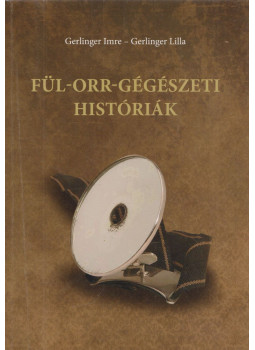 Gerlinger Imre, Gerlinger Lilla - Fül-orr-gégészeti históriák Gerlinger Imre, Gerlinger Lilla - Fül-orr-gégészeti históriák, null 2012 antikvár könyv