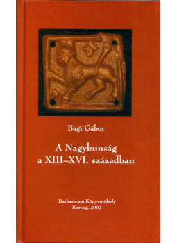 Bagi Gábor - A Nagykunság a XIII-XVI .században, Karcag 2006 antikvár könyv