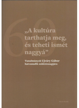 Dubniczky Zsolt, Hermann Róbert, Kocsis Annamária, Ligeti Dávid, Orosz László - "A kultúra tarthatja meg, és teheti ismét naggyá" Dubniczky Zsolt, Hermann Róbert, Kocsis Annamária, Ligeti Dávid, Orosz László - "A kultúra tarthatja meg, és teheti ismét naggyá", Budapest 2020 antikvár könyv
