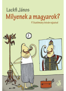 Lackfi János - Milyenek a magyarok? Lackfi János - Milyenek a magyarok?, Budapest 2019 antikvár könyv