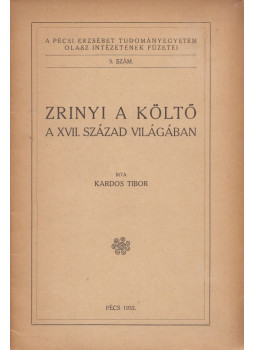 Kardos Tibor - Zrínyi a költő a XVII. század világában Kardos Tibor - Zrínyi a költő a XVII. század világában, Pécs 1932 antikvár könyv