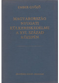 Ember Győző - Magyarország nyugati külkereskedelme a XVI. század közepén