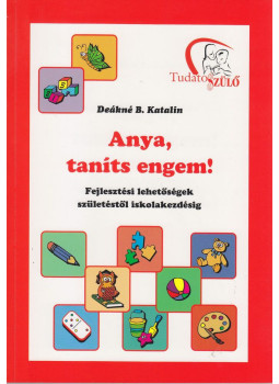 DEÁKNÉ B. KATALIN - Anya, taníts engem! DEÁKNÉ B. KATALIN - Anya, taníts engem!, null 0 antikvár könyv