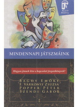 Dr. Bagdy Emőke, F. Várkonyi Zsuzsa, Popper Péter, Szendi Gábor - Mindennapi játszmáink Dr. Bagdy Emőke, F. Várkonyi Zsuzsa, Popper Péter, Szendi Gábor - Mindennapi játszmáink, Budapest 2021 antikvár könyv