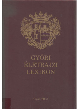 Grábics Frigyes, Horváth Sándor Domonkos, Kucska Ferenc - Győri életrajzi lexikon Grábics Frigyes, Horváth Sándor Domonkos, Kucska Ferenc - Győri életrajzi lexikon, Győr 2003 antikvár könyv
