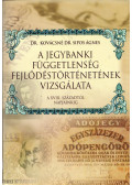 Dr. Kovácsné dr. Sipos Ágnes - A jegybanki függetlenség fejlődéstörténetének vizsgálata a XVIII. századtól napjainkig