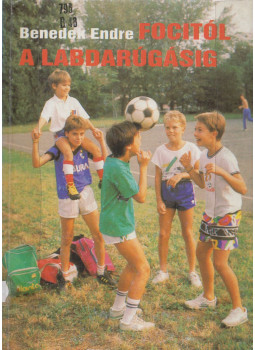 Benedek Endre - Focitól a labdarúgásig Benedek Endre - Focitól a labdarúgásig, Szombathely 1991 antikvár könyv