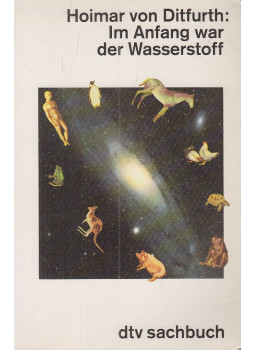 Hoimar von Ditfurth - Im Anfang war der Wasserstoff Hoimar von Ditfurth - Im Anfang war der Wasserstoff, München 1993 antikvár könyv