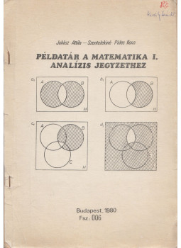 Juhász Attila, Szentelekiné Páles Ilona - Példatár a matematika I. analízis jegyzethez, Budapest 1980 antikvár könyv