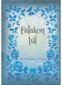 Hunyadi Attila - Falakon túl (dedikált) Hunyadi Attila - Falakon túl (dedikált), Budapest 2016 antikvár könyv