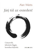 Alan Watts - Járj túl az eszeden!