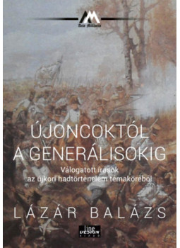 Lázár Balázs - Újoncoktól a generálisokig Lázár Balázs - Újoncoktól a generálisokig, null 2024 antikvár könyv