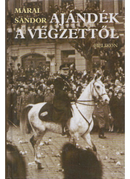 Márai Sándor - Ajándék a végzettől Márai Sándor - Ajándék a végzettől, Szombathely 2004 antikvár könyv