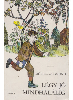 Móricz Zsigmond - Légy jó mindhalálig Móricz Zsigmond - Légy jó mindhalálig, Budapest 1982 antikvár könyv