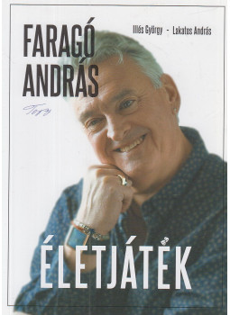 Illés György, Lakatos András - Faragó András - Életjáték (dedikált) Illés György, Lakatos András - Faragó András - Életjáték (dedikált), Budapest 2023 antikvár könyv