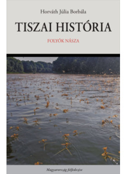 Horváth Júlia Borbála - Tiszai história Horváth Júlia Borbála - Tiszai história, null 2024 antikvár könyv