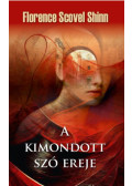 Florence Scovel Shinn - A kimondott szó ereje